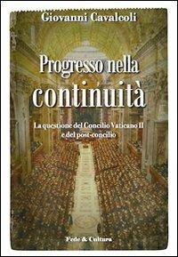 Progresso nella continuità. La questione del Concilio Vaticano II e del post-concilio - Giovanni Cavalcoli - Libro Fede & Cultura 2011, Saggistica | Libraccio.it
