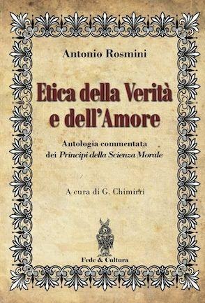 Etica della verità e dell'amore. Antologia commentata dei principi della scienza morale - Antonio Rosmini - Libro Fede & Cultura 2011, Filosofica | Libraccio.it