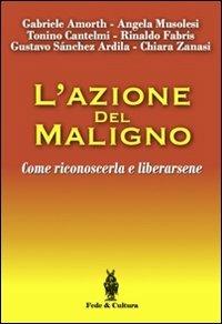 L'azione del maligno. Come riconoscerla e liberarsene - Gabriele Amorth, Angela Musolesi - Libro Fede & Cultura 2011, Spirituale | Libraccio.it