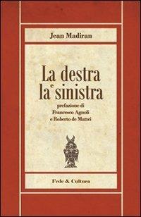 La destra e la sinistra - Jean Madiran - Libro Fede & Cultura 2011, Biblioteca Rosmini | Libraccio.it