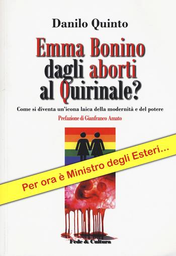 Emma Bonino dagli aborti al Quirinale? Come si diventa un'icona laica dellla modernità e del potere - Danilo Quinto - Libro Fede & Cultura 2017, Culturacattolica.it | Libraccio.it