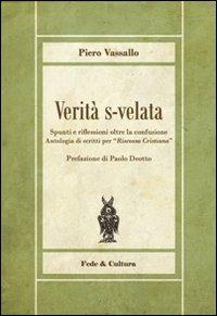 Verità s-velata. Spunti e riflessioni oltre la confusione. Antologia di scritti per «Riscossa Cristiana» - Piero Vassallo - Libro Fede & Cultura 2012, Biblioteca Rosmini | Libraccio.it