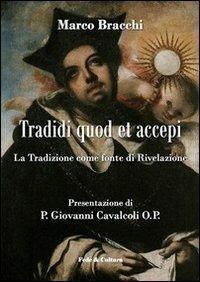 Tradidi quod et accepi. La Tradizione come fonte di rivelazione - Marco Bracchi - Libro Fede & Cultura 2012, Saggistica | Libraccio.it