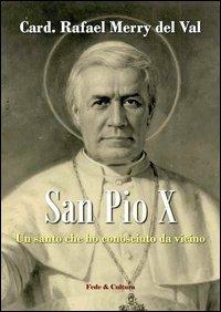 San Pio X. Un santo che ho conosciuto da vicino - Rafael Merry Del Val - Libro Fede & Cultura 2012, Storica | Libraccio.it