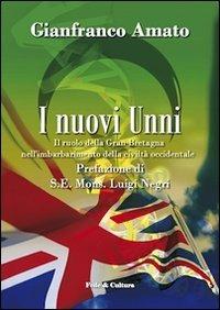 I nuovi Unni. Il ruolo della Gran Bretagna nell'imbarbarimento della civiltà occidentale - Gianfranco Amato - Libro Fede & Cultura 2012, Saggistica | Libraccio.it