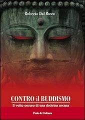Contro il buddismo. Il volto oscuro di una dottrina arcana
