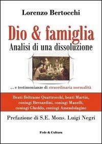 Dio & famiglia. Analisi di una dissoluzione - Lorenzo Bertocchi - Libro Fede & Cultura 2012, Saggistica | Libraccio.it