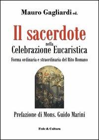 Il sacerdote nella celebrazione eucaristica - Mauro Gagliardi - Libro Fede & Cultura 2012 | Libraccio.it