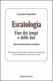 Escatologia. Fine dei tempi e delle fini. Sintesi dottrinale cattolica