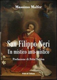 San Filippo Neri. Un mistico anti-mistico - Massimo Malfer - Libro Fede & Cultura 2012, Spirituale | Libraccio.it