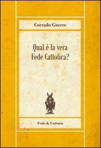 Qual è la vera fede cattolica - Corrado Gnerre - Libro Fede & Cultura 2012, Rosmini | Libraccio.it
