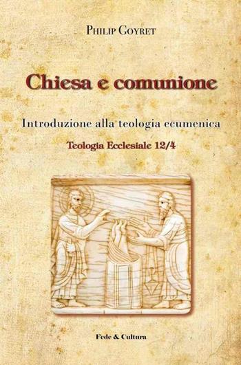 Chiesa e comunione. Introduzione alla teologia ecumenica - Philip Goyret - Libro Fede & Cultura 2013, Teologia ecclesiale | Libraccio.it