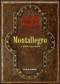 Montallegro e altri racconti - Emilio Biagini - Libro Fede & Cultura 2013, Letteraria | Libraccio.it
