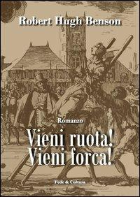 Vieni ruota! Vieni forca! - Robert Hugh Benson - Libro Fede & Cultura 2013, Letteraria | Libraccio.it