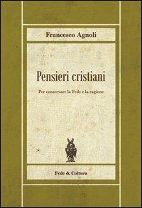 Pensieri cristiani. Per conservare la fede e la ragione - Francesco Agnoli - Libro Fede & Cultura 2013, Biblioteca Rosmini | Libraccio.it