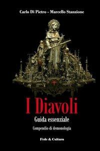 I diavoli. Guida essenziale. Compendio cattolico di demonologia - Carlo Di Pietro, Marcello Stanzione - Libro Fede & Cultura 2013, Spirituale | Libraccio.it
