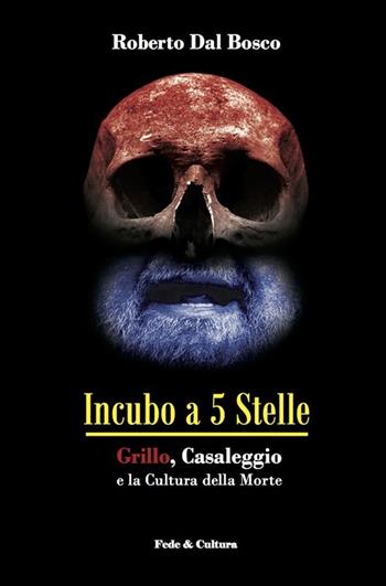 Incubo a 5 stelle. Grillo, Casaleggio e la cultura della morte - Roberto Dal Bosco - Libro Fede & Cultura 2014, Saggistica | Libraccio.it