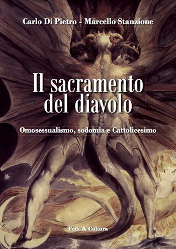 Il sacramento del diavolo. Omosessualismo, sodomia e cattolicesimo - Carlo Di Pietro, Marcello Stanzione - Libro Fede & Cultura 2014, Saggistica | Libraccio.it