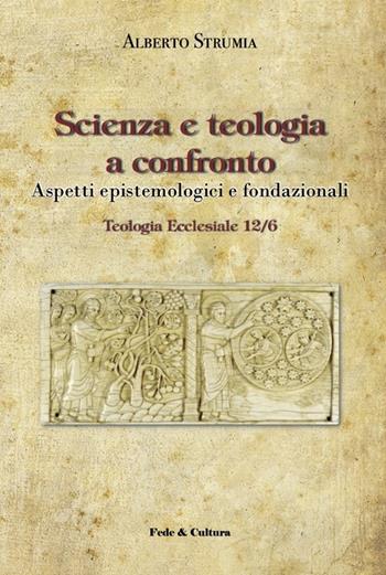 Scienza e teologia a confronto. Aspetti epistemologici e fondazionali - Alberto Strumia - Libro Fede & Cultura 2014, Teologia ecclesiale | Libraccio.it