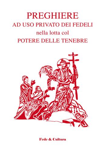 Preghiere ad uso privato dei fedeli nella lotta col potere delle tenebre  - Libro Fede & Cultura 2014, Spirituale | Libraccio.it