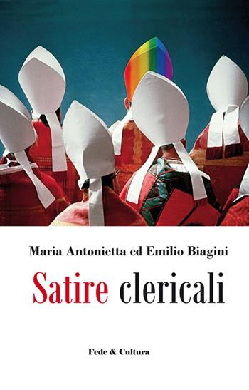 Satire clericali. Raccontini dialogati sui tradimenti dei chierici - Maria Antonietta Biagini, Emilio Biagini - Libro Fede & Cultura 2014, Letteraria | Libraccio.it