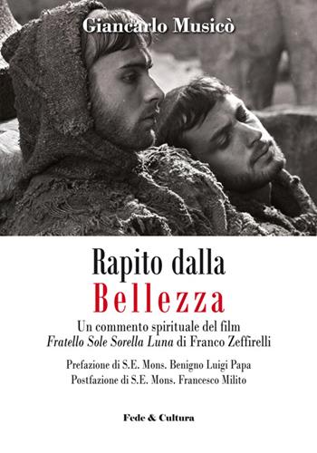 Rapito dalla bellezza. Un commento spirituale del film «Fratello sole sorella luna» di Franco Zeffirelli - Giancarlo Musicò - Libro Fede & Cultura 2014, Spirituale | Libraccio.it