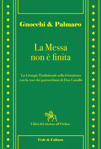 La messa non è finita. La liturgia tradizionale nella lettura con la voce dei parrocchiani di Don Camillo - Alessandro Gnocchi, Mario Palmaro - Libro Fede & Cultura 2015, I libri del ritorno all'ordine | Libraccio.it