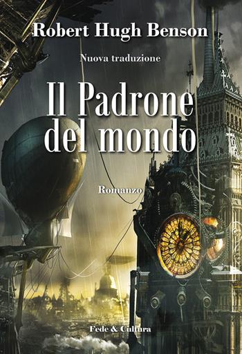 Il padrone del mondo. Ediz. illustrata - Robert Hugh Benson - Libro Fede & Cultura 2014, Letteraria | Libraccio.it