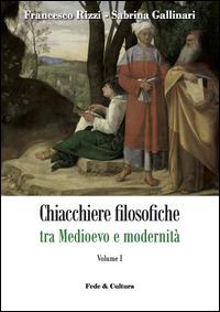 Chiacchiere filosofiche tra Medioevo e modernità. Vol. 1 - Francesco Rizzi, Sabrina Gallinari - Libro Fede & Cultura 2014 | Libraccio.it