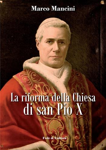 La riforma della Chiesa di san Pio X - Mario Mancini - Libro Fede & Cultura 2015, Storica | Libraccio.it