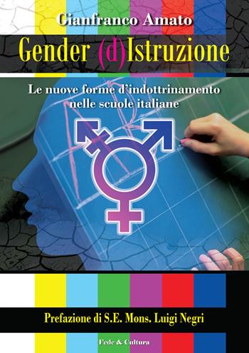 Gender (d)istruzione. Le nuove forme d'indrottinamento nelle scuole italiane - Gianfranco Amato - Libro Fede & Cultura 2015, Culturacattolica.it | Libraccio.it