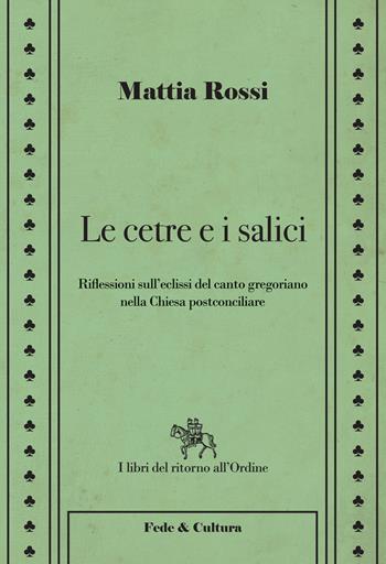 Le cetre e i salici. Riflessioni sull'eclissi del canto gregoriano nella Chiesa postconciliare - Mattia Rossi - Libro Fede & Cultura 2015, I libri del ritorno all'ordine | Libraccio.it