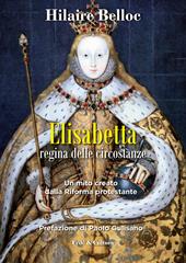 Elisabetta regina delle circostanze. Un mito creato dalla riforma protestante