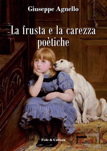 La frusta e la carezza poetiche - Giuseppe Agnello - Libro Fede & Cultura 2015, Poetica | Libraccio.it