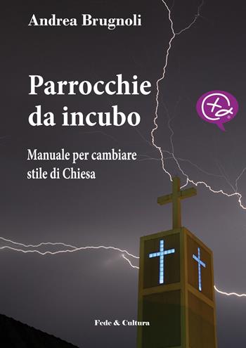Parrocchie da incubo. Manuale per cambiare stile di Chiesa - Andrea Brugnoli - Libro Fede & Cultura 2015, Spirituale | Libraccio.it