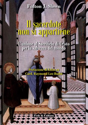 Il sacerdote non si appartiene. L'unione al sacrificio di Cristo per la salvezza del mondo - Fulton John Sheen, Leo B. Raymond - Libro Fede & Cultura 2015, Spirituale | Libraccio.it