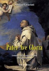 Pater Ave Gloria. Commento alle preghiere cardine della pietà cristiana