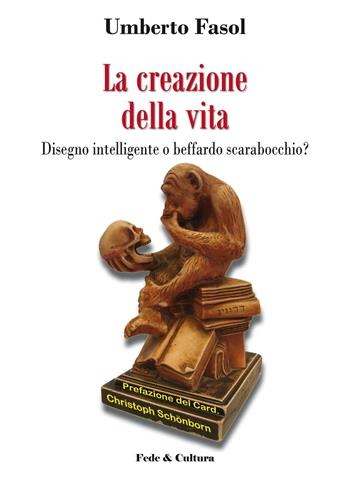 La creazione della vita. Disegno intelligente o beffardo scarabocchio? - Umberto Fasol, Christoph Schönborn - Libro Fede & Cultura 2016, Saggistica | Libraccio.it