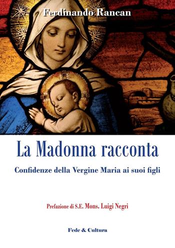 La Madonna racconta... Confidenze della Vergine Maria ai suoi figli - Ferdinando Rancan - Libro Fede & Cultura 2016, Spirituale | Libraccio.it