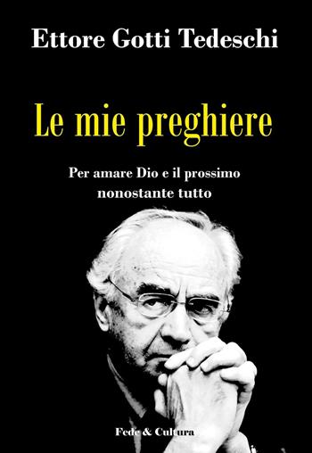 Le mie preghiere. Per amare Dio e il prossimo nonostante tutto - Ettore Gotti Tedeschi - Libro Fede & Cultura 2016, Spirituale | Libraccio.it
