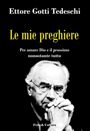 Le mie preghiere. Per amare Dio e il prossimo nonostante tutto - Ettore Gotti Tedeschi - Libro Fede & Cultura 2016, Spirituale | Libraccio.it