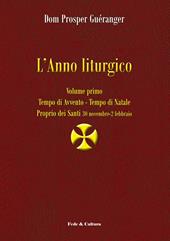 L'anno liturgico. Vol. 1: Tempo di Avvento. Tempo di Natale. Proprio dei Santi 30 novembre-2 febbraio