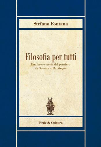 Filosofia per tutti. Una breve storia del pensiero da Socrate a Ratzinger - Stefano Fontana - Libro Fede & Cultura 2016, Biblioteca Rosmini | Libraccio.it