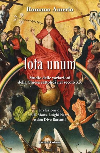 Iota unum. Studio delle variazione della Chiesa Cattolica nel secolo XX - Romano Amerio - Libro Fede & Cultura 2017, I classici della tradizione | Libraccio.it