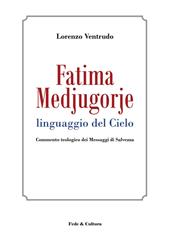 Fatima, Medjugorje. Linguaggio del cielo. Commento teologico dei messaggi di salvezza