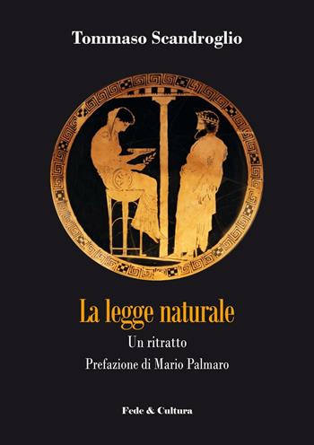 La legge naturale. Un ritratto - Tommaso Scandroglio - Libro Fede & Cultura 2017, Filosofica | Libraccio.it