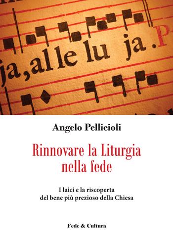 Rinnovare la liturgia nella fede. I laici e la riscoperta del bene più prezioso della Chiesa - Angelo Pellicioli - Libro Fede & Cultura 2017, Saggistica | Libraccio.it