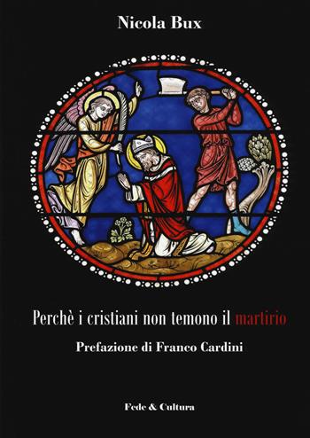 Perché i cristiani non temono il martirio - Nicola Bux - Libro Fede & Cultura 2018 | Libraccio.it