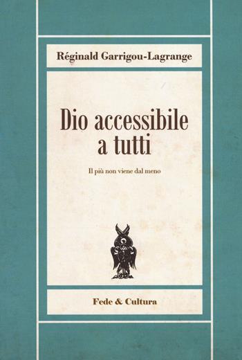 Dio accessibile a tutti - Réginald Garrigou-Lagrange - Libro Fede & Cultura 2018, Biblioteca Rosmini | Libraccio.it