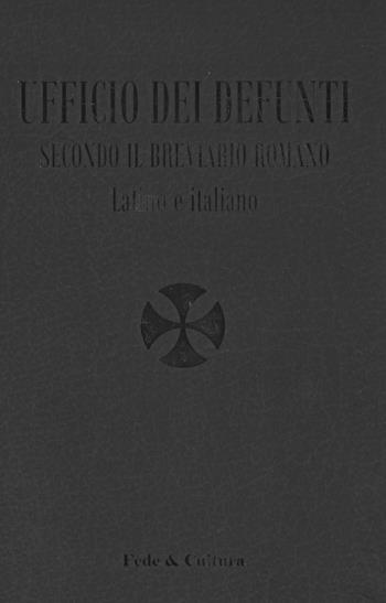 Ufficio dei defunti. Secondo il breviario romano. Testo latino a fronte  - Libro Fede & Cultura 2018 | Libraccio.it